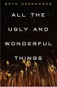 All the Ugly and Wonderful Things: A Novel - Bryn Greenwood