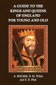 A Guide to the Kings and Queens of England for Young and Old - A. McCaleb, B. M. White, E. B. Platt, Mark Phillips