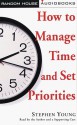 How to Manage Time and Set Priorities - Stephen Young