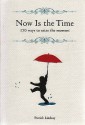 Now is the Time: 170 Ways to Seize the Moment - Patrick Lindsay