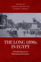 The Long 1890s in Egypt: Colonial Quiescence, Subterranean Resistance - Marilyn Booth