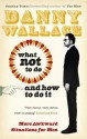 What Not to Do (And How to Do It) - Danny Wallace