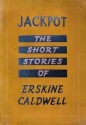 Jackpot, The Short Stories of Erskine Caldwell - Erskine Caldwell