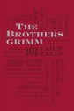 The Brothers Grimm: 101 Fairy Tales - Jacob Grimm