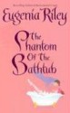 The Phantom of the Bathtub - Eugenia Riley