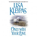 Only With Your Love - Lisa Kleypas