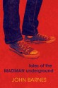 Tales of the Madman Underground - John Barnes