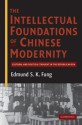 The Intellectual Foundations of Chinese Modernity: Cultural and Political Thought in the Republican Era - Edmund S.K. Fung