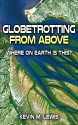 Globetrotting from Above: Where on Earth Is This? - Kevin Lewis