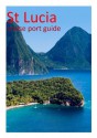 St Lucia - Cruise Port Guide (Cruise Port Guides) - David Burgess, Becky Tallentire