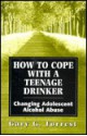 How to Cope with a Teenage Drinker: Changing Adolescent Alcohol Abuse (Master Work Series) - Gary G. Forrest