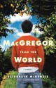 MacGregor Tells the World MacGregor Tells the World - Elizabeth Mckenzie