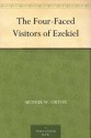 The Four-Faced Visitors of Ezekiel - Arthur W. Orton