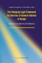 The Changing Legal Framework for Services of General Interest in Europe: Between Competition and Solidarity - Markus Krajewski, Ulla Neergaard, Johan van de Gronden