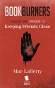 Bookburners: Keeping Friends Close (Season 1, Episode 13) - Mur Lafferty, Max Gladstone, Margaret Dunlap, Brian Francis Slattery