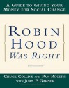 Robin Hood Was Right: A Guide To Giving Your Money For Social Change - Chuck Collins, Pam Rogers, Joan P. Garner