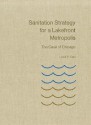 Sanitation Strategy for a Lakefront Metropolis: The Case of Chicago - Louis P. Cain