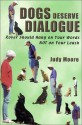 Dogs Deserve Dialogue: Rover Should Hang on Your Words NOT on Your Leash - Judy Moore, Jim Moore