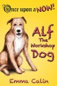 Alf The Workshop Dog: An illustrated, interactive, magical bedtime story chapter book adventure for kids (Once upon a NOW 1) - Emma Calin, Michael "Miko" Abellera