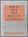 Marketing and Advertising Essentials: How to Price Your Products and Services ("Harvard Business Review" Paperback) - Harvard Business Review