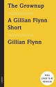 The Grownup: A short story by the author of Gone Girl by Flynn, Gillian(November 3, 2015) Hardcover - Gillian Flynn