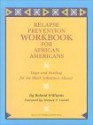 Relapse Prevention Workbook For African Americans: Hope And Healing For The Black Substance Abuser - Roland Williams