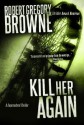 Kill Her Again (A Thriller) - Robert Gregory Browne