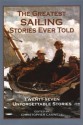 The Greatest Sailing Stories Ever Told: Twenty-Seven Unforgetable Stories - Christopher Caswell