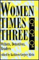 Women Times Three: Writers, Detectives, Readers - Kathleen Gregory Klein