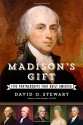 Madison's Gift: Five Partnerships That Built America - David O. Stewart