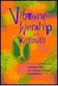 Vibrant Worship with Youth: Keys for Implementing from Age to Age: The Challenge of Worship with Adolescents - Lisa-Marie Calderone-Stewart