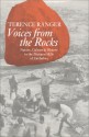 Voices from the Rocks: Nature, Culture, and History in the Matopos Hills of Zimbabwe - Terence O. Ranger