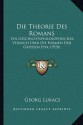 Die Theorie Des Romans: Ein Geschichtsphilosophischer Versuch Uber Die Formen Der Grossen Epik (1920) (German Edition) - Georg Lukacs