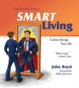 The Illustrated Guide to Smart Living: Custom Design Your Life - John Boyd, Mike Bohman