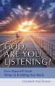 God, Are You Listening?: Free Yourself from What Is Holding You Back - Elizabeth Hutchinson