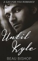 Until Kyle: A Gay for You Romance - Beau Bishop