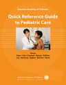 American Academy of Pediatrics Quick Reference Guide to Pediatric Care - Deepak Kamat, Kelly J. Kelleher, Mark L. Wolraich, Henry M. Adam, Kathleen K. Cain, Deborah E. Campbell, Alexander M. Holston, Michael G. Leu, Thomas K. McInerny, Lamia M. Soghier, Kathleen Cain