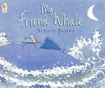 My Friend Whale - Simon James