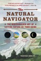 The Natural Navigator: The Rediscovered Art of Letting Nature Be Your Guide - Tristan Gooley