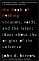 The Book of Nothing: Vacuums, Voids, and the Latest Ideas about the Origins of the Universe - John D. Barrow