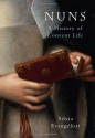 Nuns: A History of Convent Life - Silvia Evangelisti