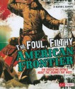 The Foul, Filthy American Frontier (Disgusting History) - Heather E. Schwartz