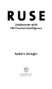 Ruse: Undercover with FBI Counterintelligence - Robert Eringer