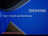 JINGHONG Yumis Flucht aus Nord-Korea (German Edition) - Anna Schwind