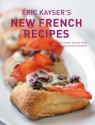 Eric Kayser's New French Recipes - Eric Kayser, Yair Yosefi, Clay Mclachlan