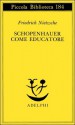 Schopenhauer come educatore - Friedrich Nietzsche, Mazzino Montinari