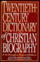 Twentieth-Century Dictionary of Christian Biography - J.D. Douglas, Walter Elwell, A. Scott Moreau