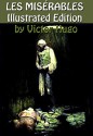 LES MISÉRABLES - Illustrated Edition (1862): By Victor Hugo (Translated by Isabel F. Hapgood) - Victor Hugo, Isabel F. Hapgood