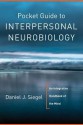 Pocket Guide to Interpersonal Neurobiology: An Integrative Handbook of the Mind - Daniel J. Siegel