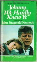 Johnny, We Hardly Knew Ye: Memories of John Fitzgerald Kennedy - Kenneth P. O'Donnell, David F. Powers, Joe McCarthy